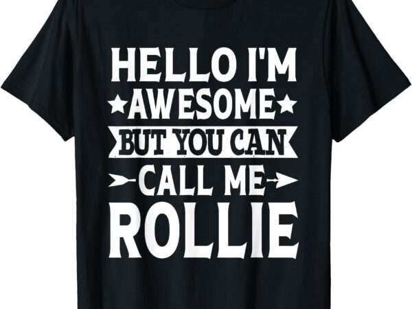 Rollie funny first name hello i’m awesome call me rollie t-shirt