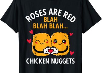 Roses Are Red Blah Blah Chicken Nuggets Lover Valentines Day T-Shirt