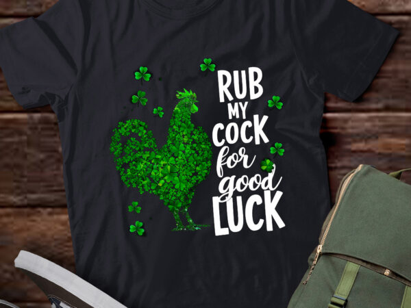 Rub my cock for good luck funny st patrick’s day chicken pa92 t shirt design online