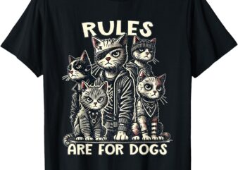 Rules Are for Dogs Gang of Cats Sarcastic and Funny Cat T-Shirt