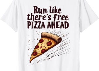 Running Motivational Runner Run Like There’s Free Pizza Fun T-Shirt