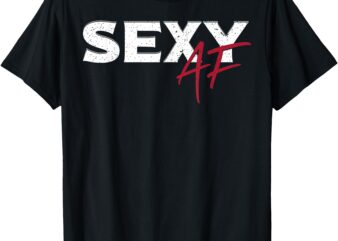 Funny SEXY AF Tee Shirt SEXY AF T-Shirt