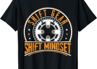 SHIFT GEAR SHIFT MINDSET T-Shirt