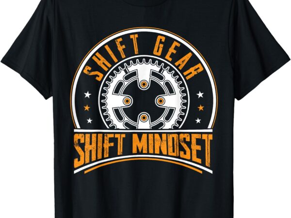 Shift gear shift mindset t-shirt