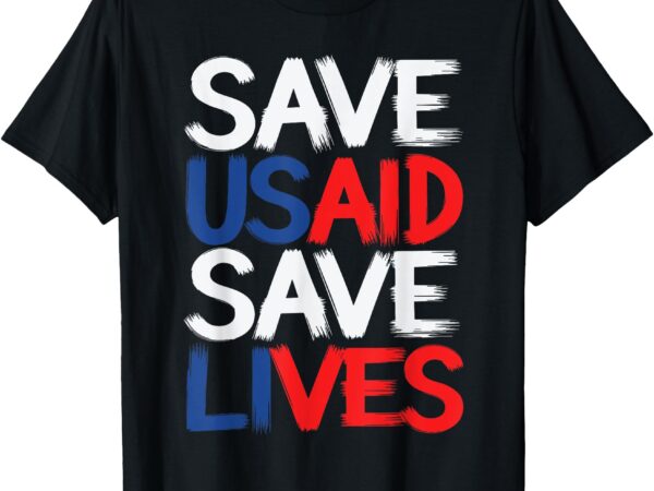 Save usaid save lives us agency international development t-shirt