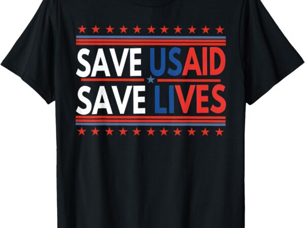 Save usaid saves lives us agency international development t-shirt