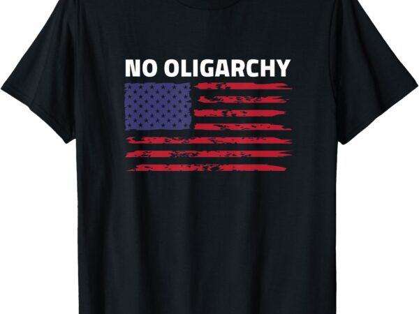 Say no to oligarchy usa us american mens womens t-shirt