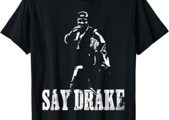 Say, Say Drake Say Drake T-Shirt