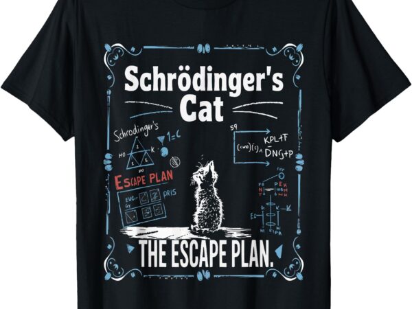 Schrödinger’s cat escape plan science design t-shirt