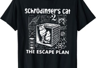 Schrödingers Cat the Escape Plan Funny Science Teacher T-Shirt