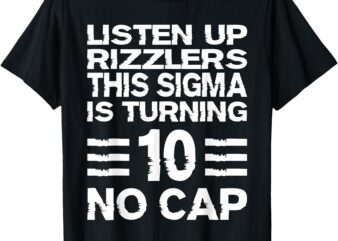 Sigma 10th Birthday 10 Year Old Boys Girls No Cap Rizzlers T-Shirt