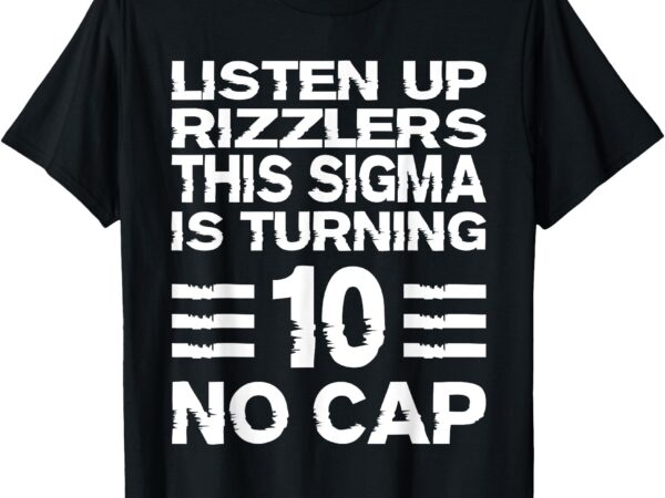 Sigma 10th birthday 10 year old boys girls no cap rizzlers t-shirt