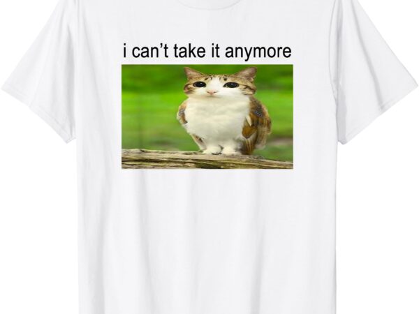 Silly owl cat meme i can’t take it anymore t-shirt