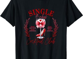 Single Babes Cocktail Club Funny Valentines Day T-Shirt