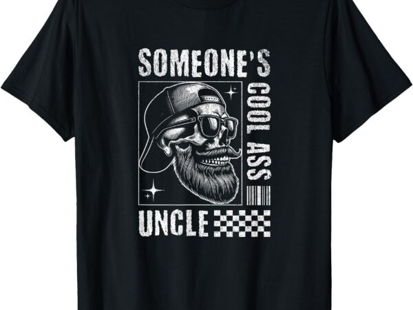 Someone’s cool ass uncle t-shirt