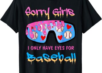 Sorry Girls I Only Have Eyes For Baseball T-Shirt