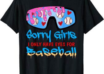 Sorry Girls I Only Have Eyes For Baseball Valentine’s Day T-Shirt