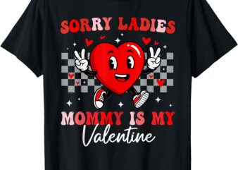 Sorry Girls Mommy Is My Valentine Boys Valentines Day Heart T-Shirt