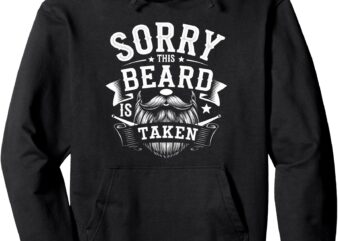 Sorry This Beard Is Taken Funny Bearded Man Fathers day Pullover Hoodie