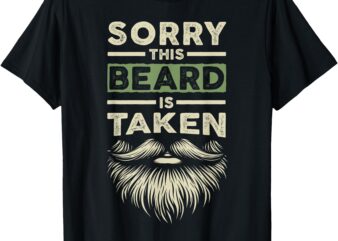 Sorry This Beard Taken Husband Boyfriend Funny Bearded Men T-Shirt