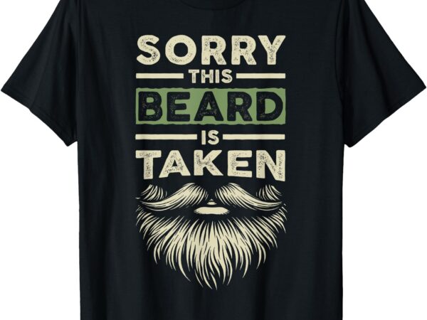 Sorry this beard taken husband boyfriend funny bearded men t-shirt