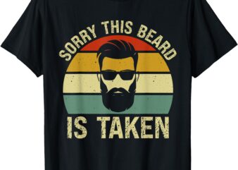 Sorry This Beard is Taken Funny Valentine’s Day Romantic T-Shirt