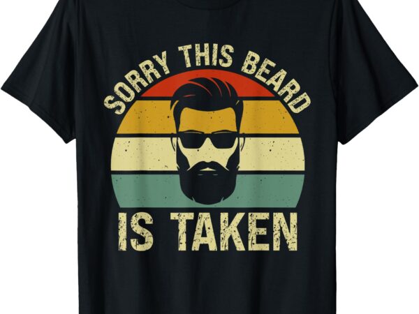 Sorry this beard is taken funny valentine’s day romantic t-shirt