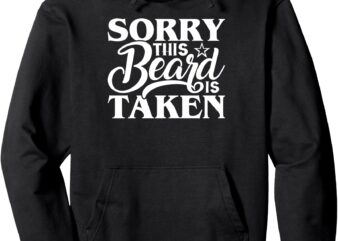 Sorry This Beard is Taken _ Funny Bearded Dad Father’s Day Pullover Hoodie