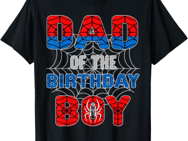 Spider web birthday party dad of the birthday boy t-shirt