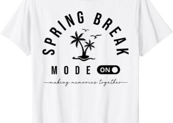 Spring Vacation Break 2025 Mode On Party Ready Beach Vibes T-Shirt