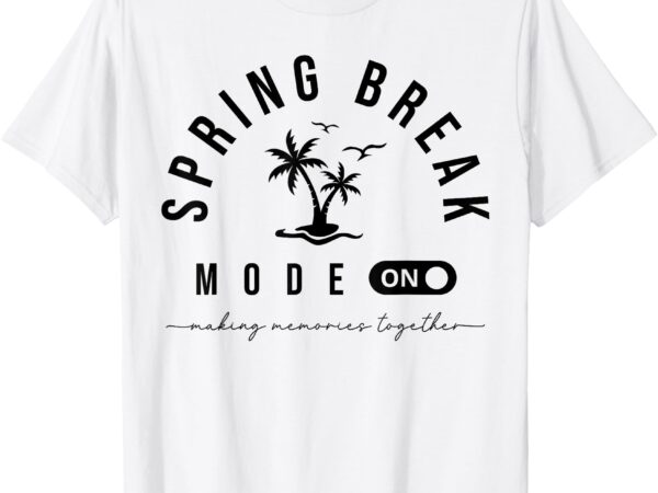 Spring vacation break 2025 mode on party ready beach vibes t-shirt