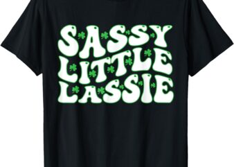 St Patricks Day Sassy Little Lassie Funny Kids Girl T-Shirt