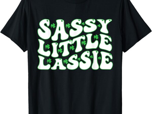 St patricks day sassy little lassie funny kids girl t-shirt