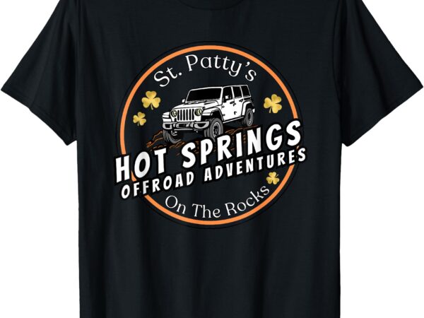 St. patty’s on the rocks off-roading hot springs t-shirt