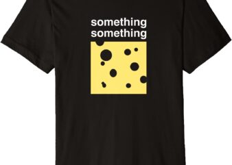 Stellar Housing Solutions_ Something Something Swiss Cheese Premium T-Shirt