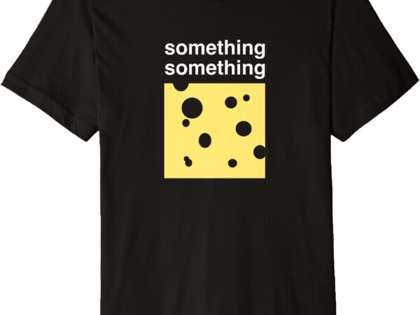 Stellar housing solutions_ something something swiss cheese premium t-shirt