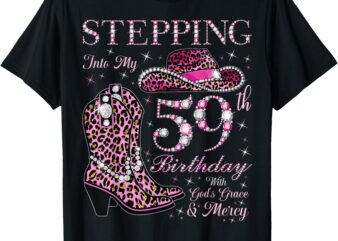 Stepping Into My 59th Birthday With God’s Grace and Mercy T-Shirt