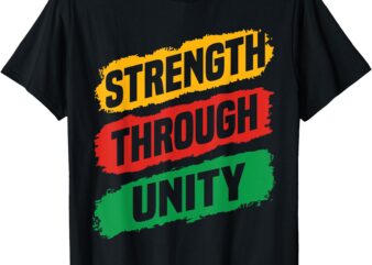 Strength Through Unity Black History African American Pride T-Shirt