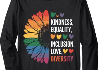 Sunflower Kindness Equality Inclusion Diversity Love Tee Long Sleeve T-Shirt