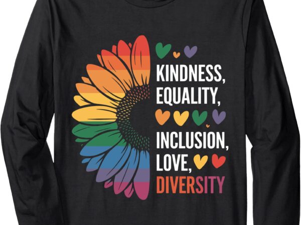 Sunflower kindness equality inclusion diversity love tee long sleeve t-shirt