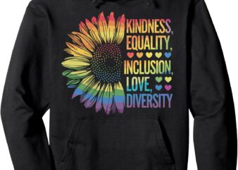 Sunflower Kindness Equality Inclusion Diversity Love Tee Pullover Hoodie