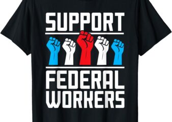 Support Federal Workers Protect Defend Employees Jobs T-Shirt