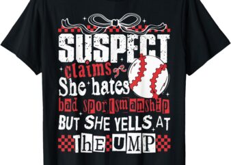 Suspect Claims She Hates Bad Sportsmanship Baseball Mom T-Shirt