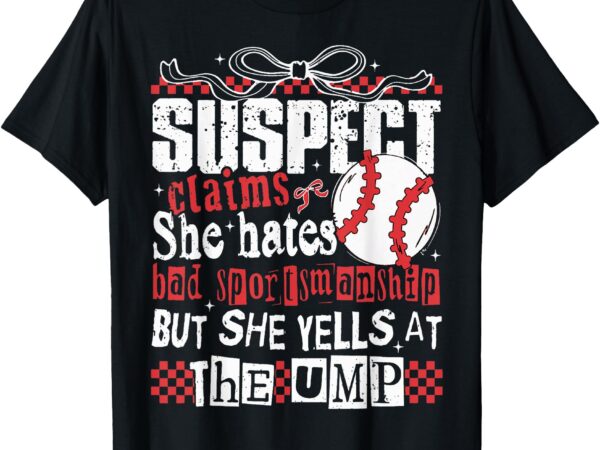 Suspect claims she hates bad sportsmanship baseball mom t-shirt