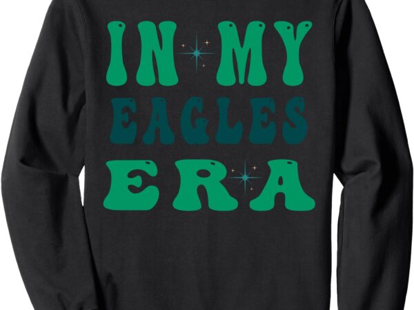 Sweatshirt, in my eagles era