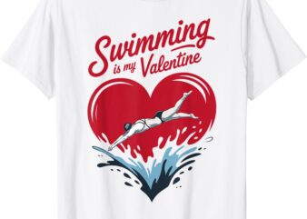 Swimming Is My Valentine Day Heart Love Swim Sport Swimmer T-Shirt