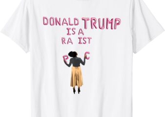 Donald Trump Is A Ra Ist T-Shirt