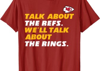 Talk About The Refs We’ll Talk About The Rings – KC Fan T-Shirt