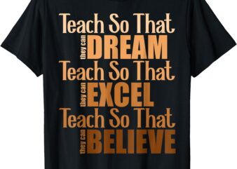 Teach So That They Can Dream Excel Teacher Black History BHM T-Shirt