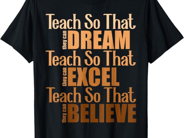 Teach so that they can dream excel teacher black history bhm t-shirt